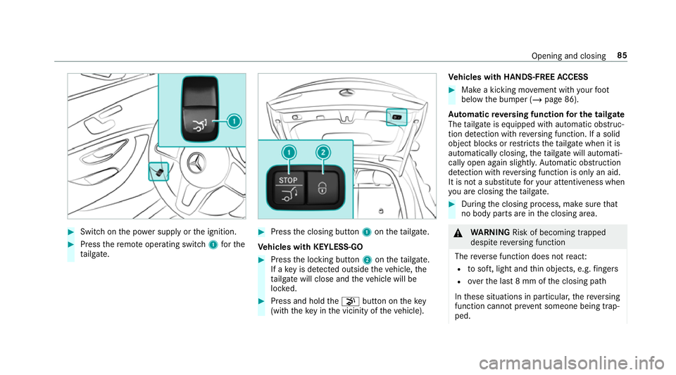 MERCEDES-BENZ GLC COUPE 2019 Owners Manual #
Switch on the po wer supp lyor the ignition. #
Press there mo teoperating switch 1forthe
ta ilgate. #
Press the closing button 1ontheta ilgate.
Ve hicles with KEYLESS-GO #
Press the locking button 2 MERCEDES-BENZ GLC COUPE 2019 Owners Manual #
Switch on the po wer supp lyor the ignition. #
Press there mo teoperating switch 1forthe
ta ilgate. #
Press the closing button 1ontheta ilgate.
Ve hicles with KEYLESS-GO #
Press the locking button 2