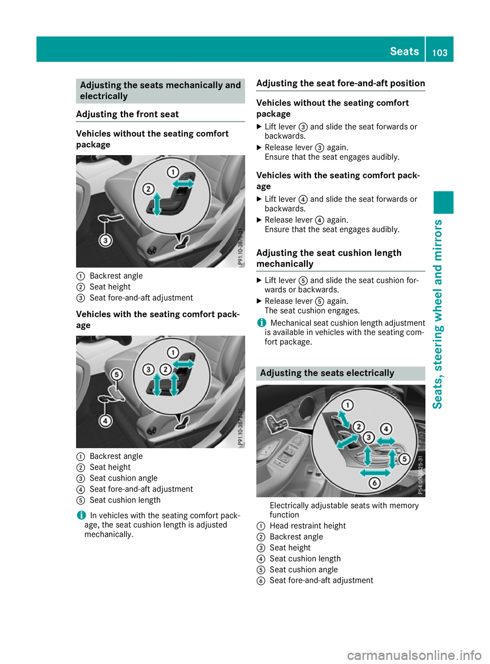 MERCEDES-BENZ GLC COUPE 2016 Owners Manual Adjusting the seats mechanically and
electrically
Adjusting the front seat Vehicles without the seating comfort
package :
Backrest angle
; Seat height
= Seat fore-and-aft adjustment
Vehicles with the MERCEDES-BENZ GLC COUPE 2016 Owners Manual Adjusting the seats mechanically and
electrically
Adjusting the front seat Vehicles without the seating comfort
package :
Backrest angle
; Seat height
= Seat fore-and-aft adjustment
Vehicles with the
