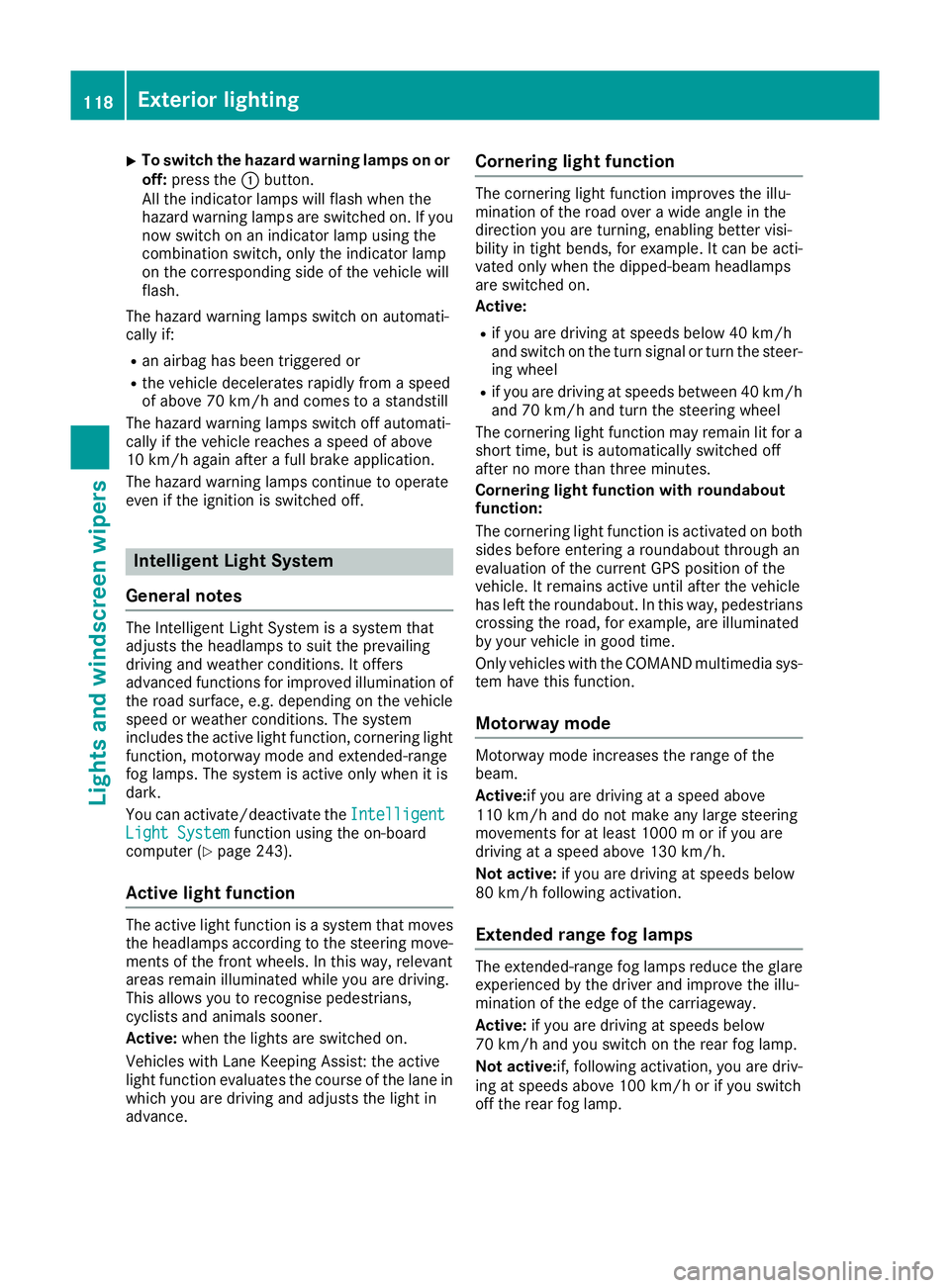 MERCEDES-BENZ GLC COUPE 2016 Owners Manual X
To switch the hazard warning lamps on or
off: press the :button.
All the indicator lamps will flash when the
hazard warning lamps are switched on. If you
now switch on an indicator lamp using the
co MERCEDES-BENZ GLC COUPE 2016 Owners Manual X
To switch the hazard warning lamps on or
off: press the :button.
All the indicator lamps will flash when the
hazard warning lamps are switched on. If you
now switch on an indicator lamp using the
co