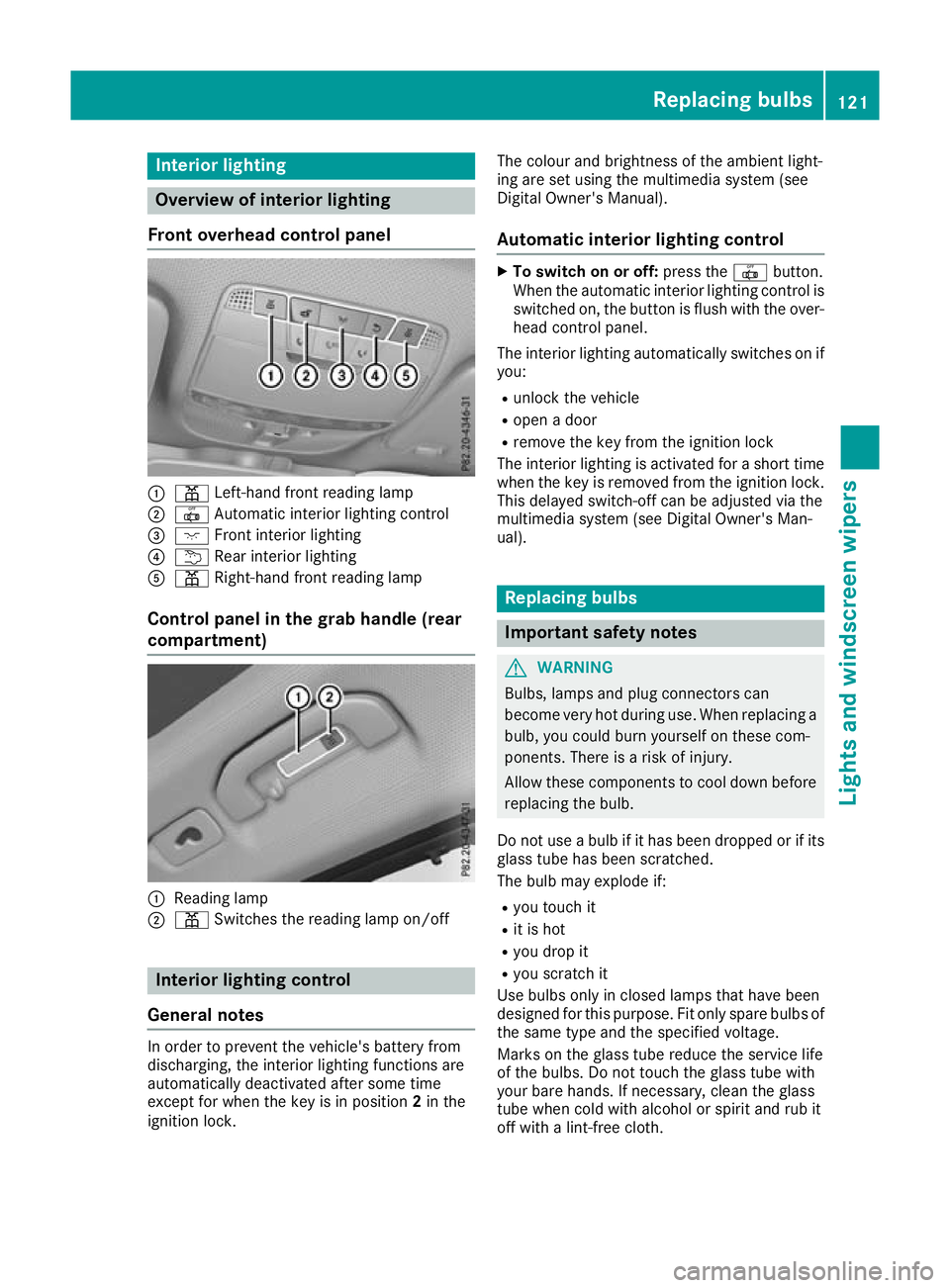 MERCEDES-BENZ GLC COUPE 2016 Owners Manual Interior lighting
Overview of interior lighting
Front overhead control panel :
p Left-hand front reading lamp
; | Automatic interior lighting control
= c Front interior lighting
? u Rear interior ligh MERCEDES-BENZ GLC COUPE 2016 Owners Manual Interior lighting
Overview of interior lighting
Front overhead control panel :
p Left-hand front reading lamp
; | Automatic interior lighting control
= c Front interior lighting
? u Rear interior ligh