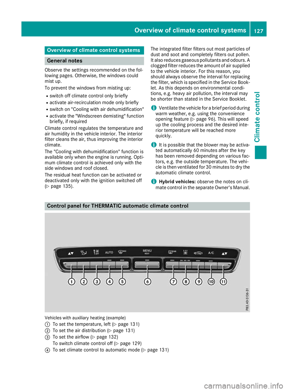 MERCEDES-BENZ GLC COUPE 2016 Owners Manual Overview of climate control systems
General notes
Observe the settings recommended on the fol-
lowing pages. Otherwise, the windows could
mist up.
To prevent the windows from misting up:
R switch off MERCEDES-BENZ GLC COUPE 2016 Owners Manual Overview of climate control systems
General notes
Observe the settings recommended on the fol-
lowing pages. Otherwise, the windows could
mist up.
To prevent the windows from misting up:
R switch off