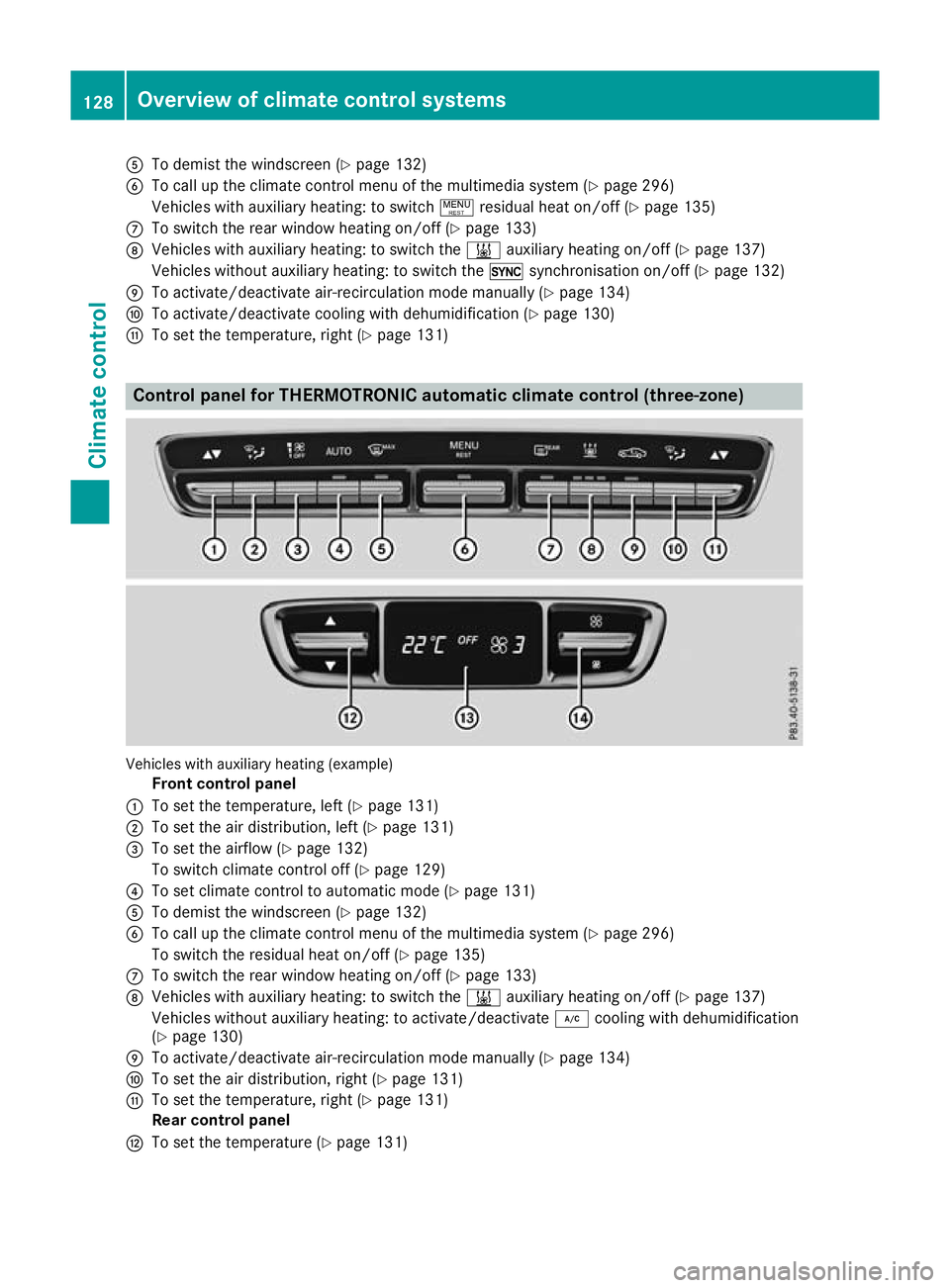 MERCEDES-BENZ GLC COUPE 2016 Owners Manual A
To demist the windscreen (Y page 132)
B To call up the climate control menu of the multimedia system (Y page 296)
Vehicles with auxiliary heating: to switch !residual heat on/off (Y page 135)
C To s MERCEDES-BENZ GLC COUPE 2016 Owners Manual A
To demist the windscreen (Y page 132)
B To call up the climate control menu of the multimedia system (Y page 296)
Vehicles with auxiliary heating: to switch !residual heat on/off (Y page 135)
C To s