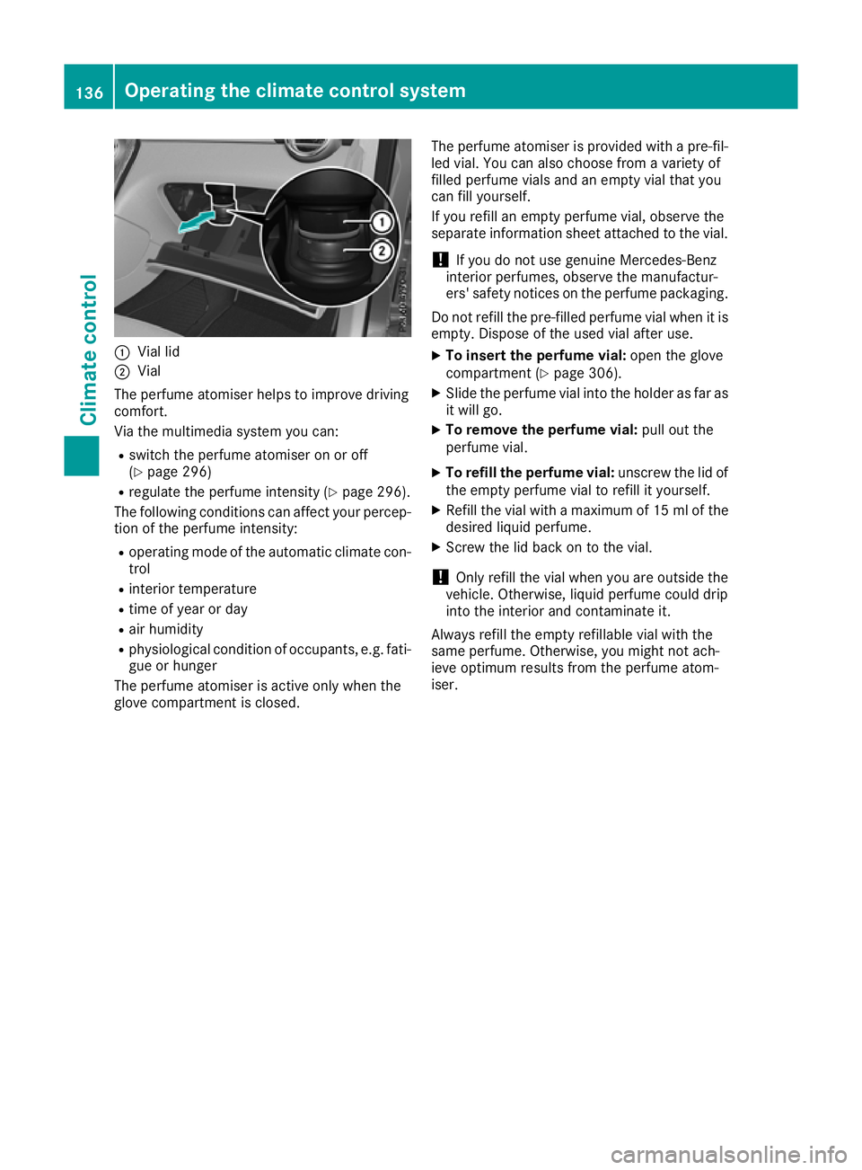 MERCEDES-BENZ GLC COUPE 2016 Owners Manual :
Vial lid
; Vial
The perfume atomiser helps to improve driving
comfort.
Via the multimedia system you can:
R switch the perfume atomiser on or off
(Y page 296)
R regulate the perfume intensity (Y pag MERCEDES-BENZ GLC COUPE 2016 Owners Manual :
Vial lid
; Vial
The perfume atomiser helps to improve driving
comfort.
Via the multimedia system you can:
R switch the perfume atomiser on or off
(Y page 296)
R regulate the perfume intensity (Y pag