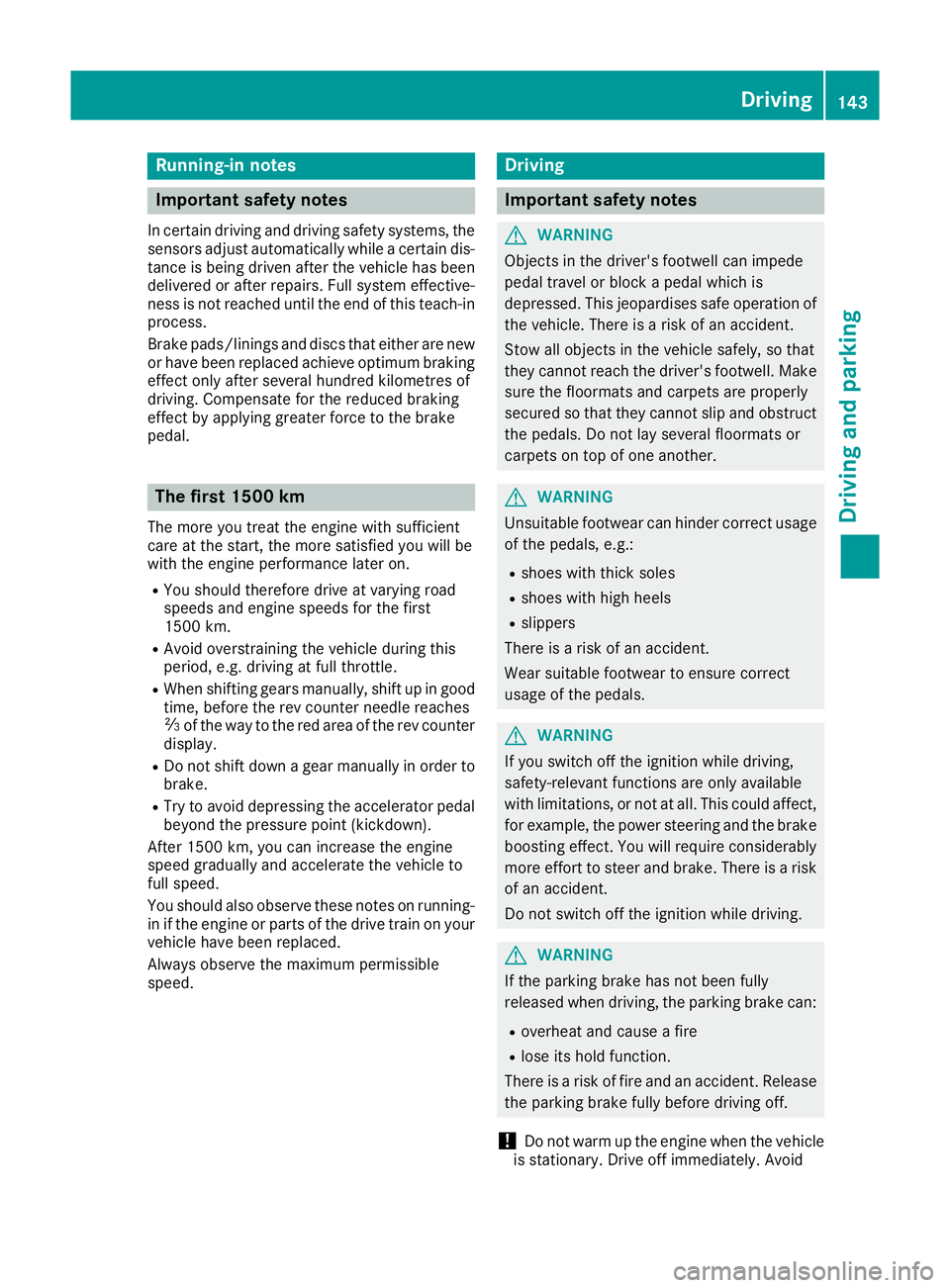 MERCEDES-BENZ GLC COUPE 2016 Owners Manual Running-in notes
Important safety notes
In certain driving and driving safety systems, the sensors adjust automatically while a certain dis-
tance is being driven after the vehicle has been delivered MERCEDES-BENZ GLC COUPE 2016 Owners Manual Running-in notes
Important safety notes
In certain driving and driving safety systems, the sensors adjust automatically while a certain dis-
tance is being driven after the vehicle has been delivered