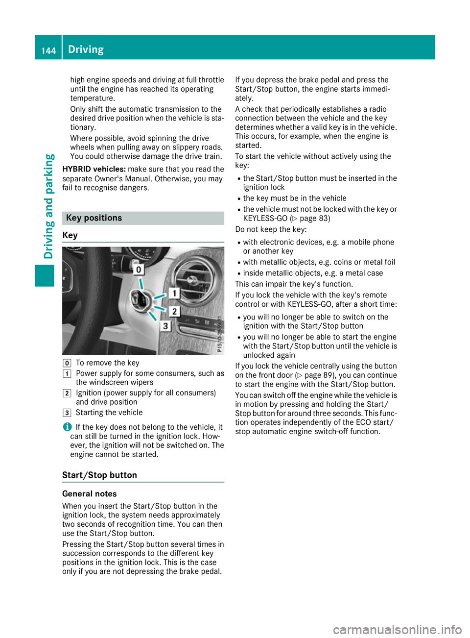 MERCEDES-BENZ GLC COUPE 2016 Owners Manual high engine speeds and driving at full throttle
until the engine has reached its operating
temperature.
Only shift the automatic transmission to the
desired drive position when the vehicle is sta- tio MERCEDES-BENZ GLC COUPE 2016 Owners Manual high engine speeds and driving at full throttle
until the engine has reached its operating
temperature.
Only shift the automatic transmission to the
desired drive position when the vehicle is sta- tio