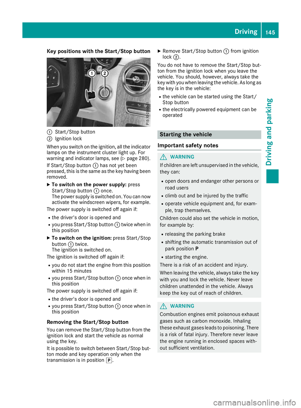 MERCEDES-BENZ GLC COUPE 2016 Owners Manual Key positions with the Start/Stop button
:
Start/Stop button
; Ignition lock
When you switch on the ignition, all the indicator lamps on the instrument cluster light up. For
warning and indicator lamp MERCEDES-BENZ GLC COUPE 2016 Owners Manual Key positions with the Start/Stop button
:
Start/Stop button
; Ignition lock
When you switch on the ignition, all the indicator lamps on the instrument cluster light up. For
warning and indicator lamp