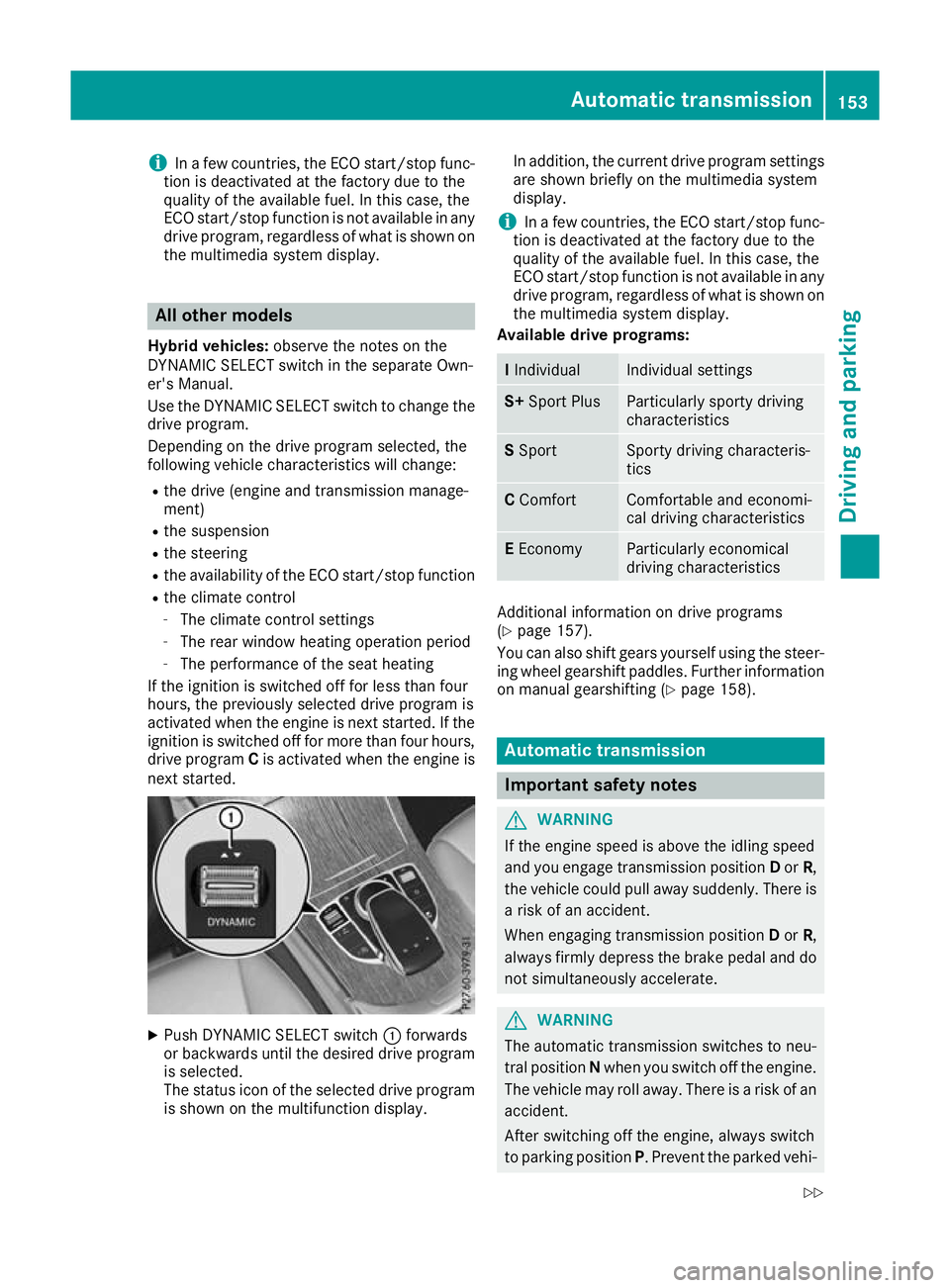 MERCEDES-BENZ GLC COUPE 2016 Owners Manual i
In a few countries, the ECO start/stop func-
tion is deactivated at the factory due to the
quality of the available fuel. In this case, the
ECO start/stop function is not available in any
drive prog MERCEDES-BENZ GLC COUPE 2016 Owners Manual i
In a few countries, the ECO start/stop func-
tion is deactivated at the factory due to the
quality of the available fuel. In this case, the
ECO start/stop function is not available in any
drive prog