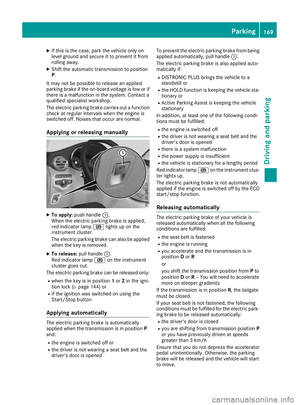 MERCEDES-BENZ GLC COUPE 2016 Owners Manual X
If this is the case, park the vehicle only on
level ground and secure it to prevent it from
rolling away.
X Shift the automatic transmission to position
P.
It may not be possible to release an appli MERCEDES-BENZ GLC COUPE 2016 Owners Manual X
If this is the case, park the vehicle only on
level ground and secure it to prevent it from
rolling away.
X Shift the automatic transmission to position
P.
It may not be possible to release an appli