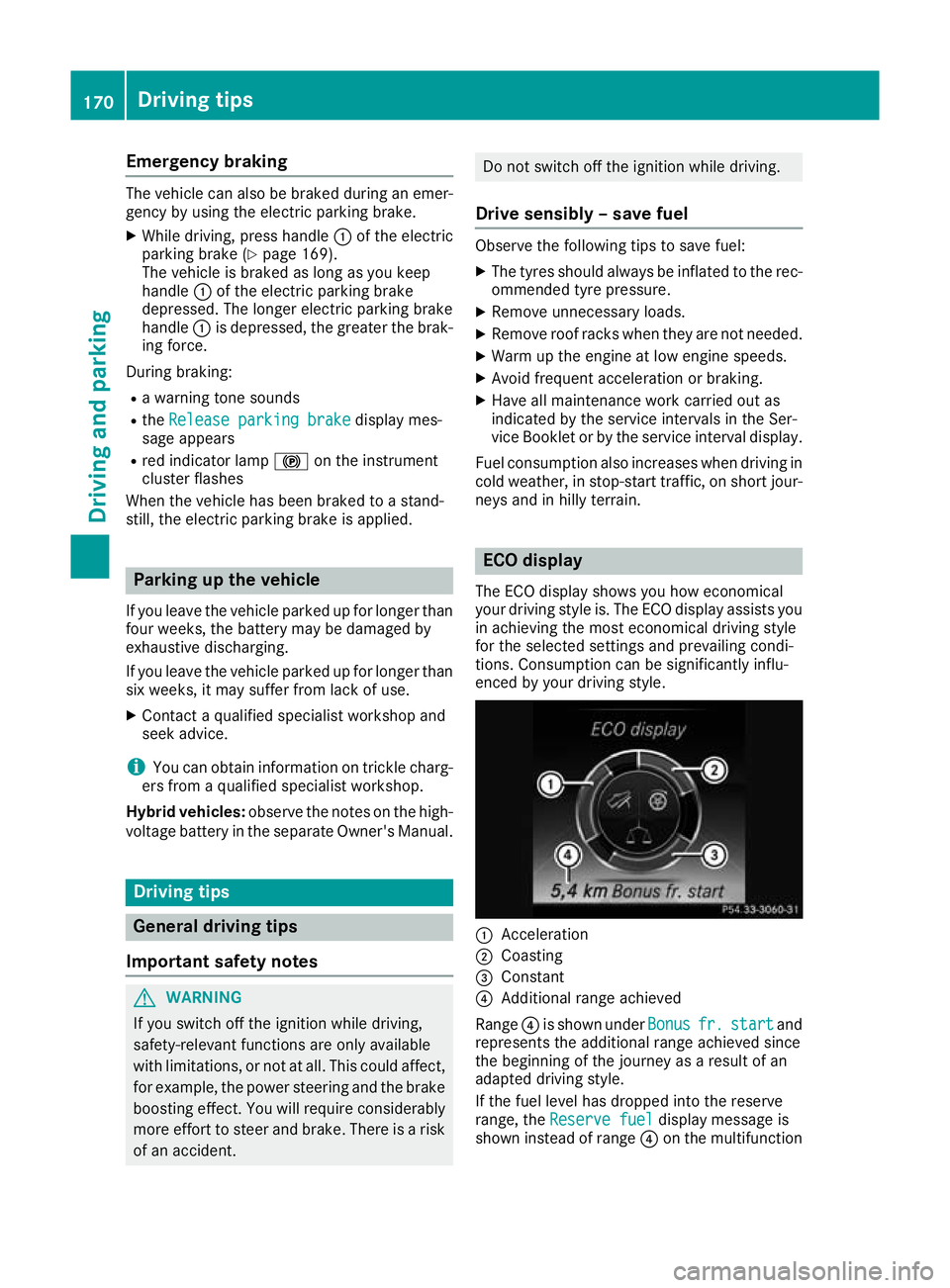 MERCEDES-BENZ GLC COUPE 2016 Owners Manual Emergency braking
The vehicle can also be braked during an emer-
gency by using the electric parking brake.
X While driving, press handle :of the electric
parking brake (Y page 169).
The vehicle is br MERCEDES-BENZ GLC COUPE 2016 Owners Manual Emergency braking
The vehicle can also be braked during an emer-
gency by using the electric parking brake.
X While driving, press handle :of the electric
parking brake (Y page 169).
The vehicle is br