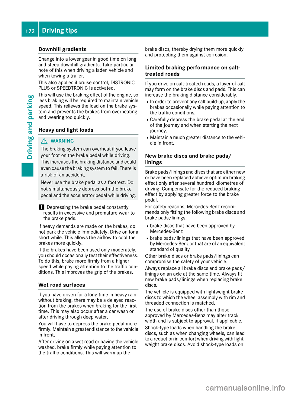 MERCEDES-BENZ GLC COUPE 2016 Owners Manual Downhill gradients
Change into a lower gear in good time on long
and steep downhill gradients. Take particular
note of this when driving a laden vehicle and
when towing a trailer.
This also applies if MERCEDES-BENZ GLC COUPE 2016 Owners Manual Downhill gradients
Change into a lower gear in good time on long
and steep downhill gradients. Take particular
note of this when driving a laden vehicle and
when towing a trailer.
This also applies if