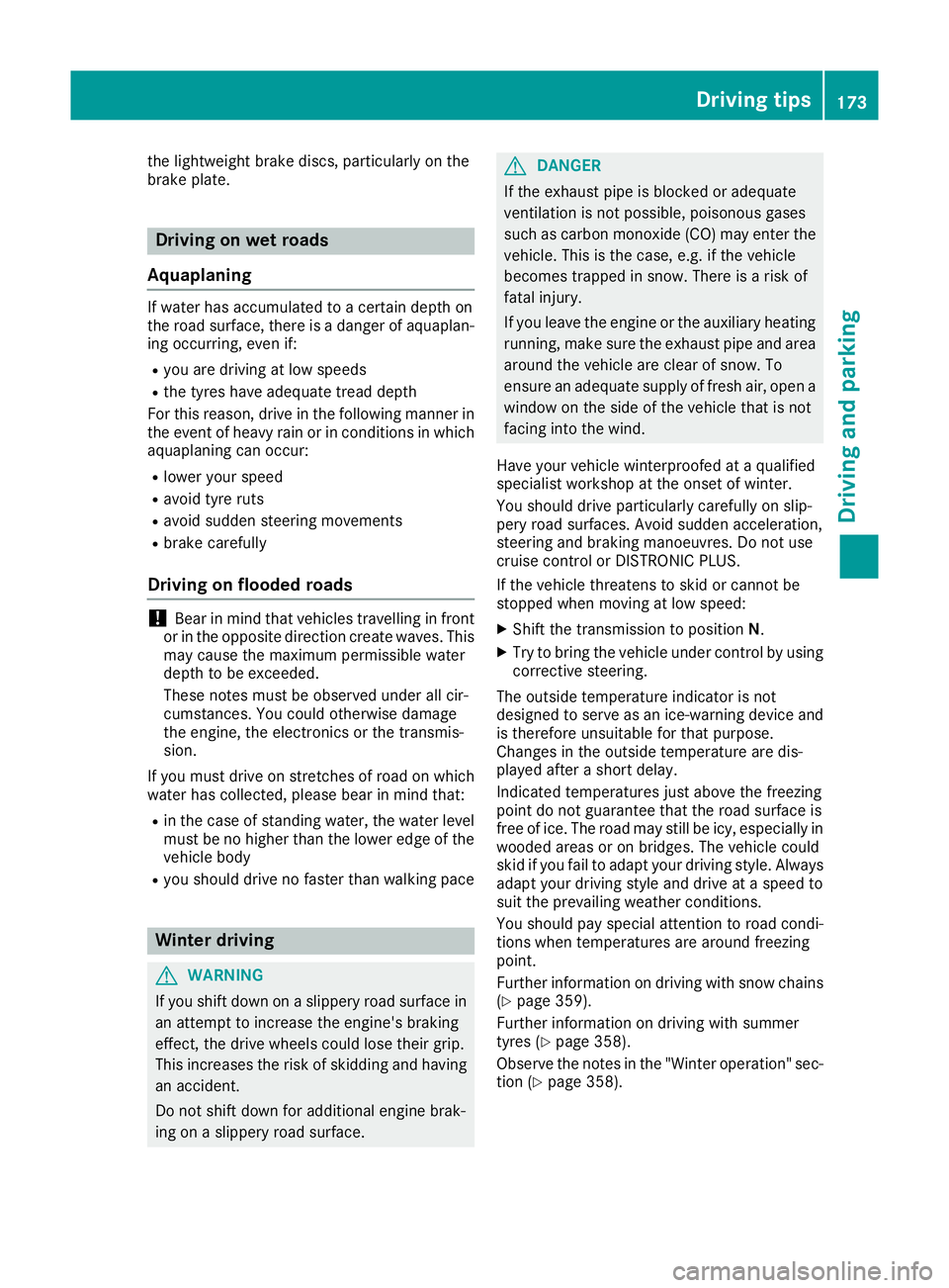 MERCEDES-BENZ GLC COUPE 2016  Owners Manual the lightweight brake discs, particularly on the
brake plate. Driving on wet roads
Aquaplaning If water has accumulated to a certain depth on
the road surface, there is a danger of aquaplan-
ing occur