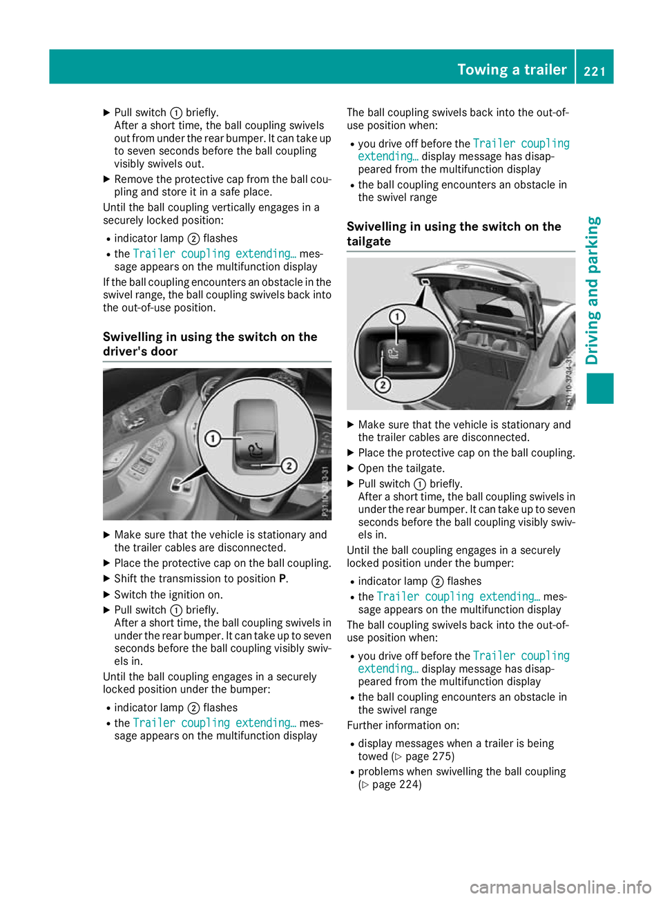 MERCEDES-BENZ GLC COUPE 2016 Owners Manual X
Pull switch :briefly.
After a short time, the ball coupling swivels
out from under the rear bumper. It can take up to seven seconds before the ball coupling
visibly swivels out.
X Remove the protect MERCEDES-BENZ GLC COUPE 2016 Owners Manual X
Pull switch :briefly.
After a short time, the ball coupling swivels
out from under the rear bumper. It can take up to seven seconds before the ball coupling
visibly swivels out.
X Remove the protect