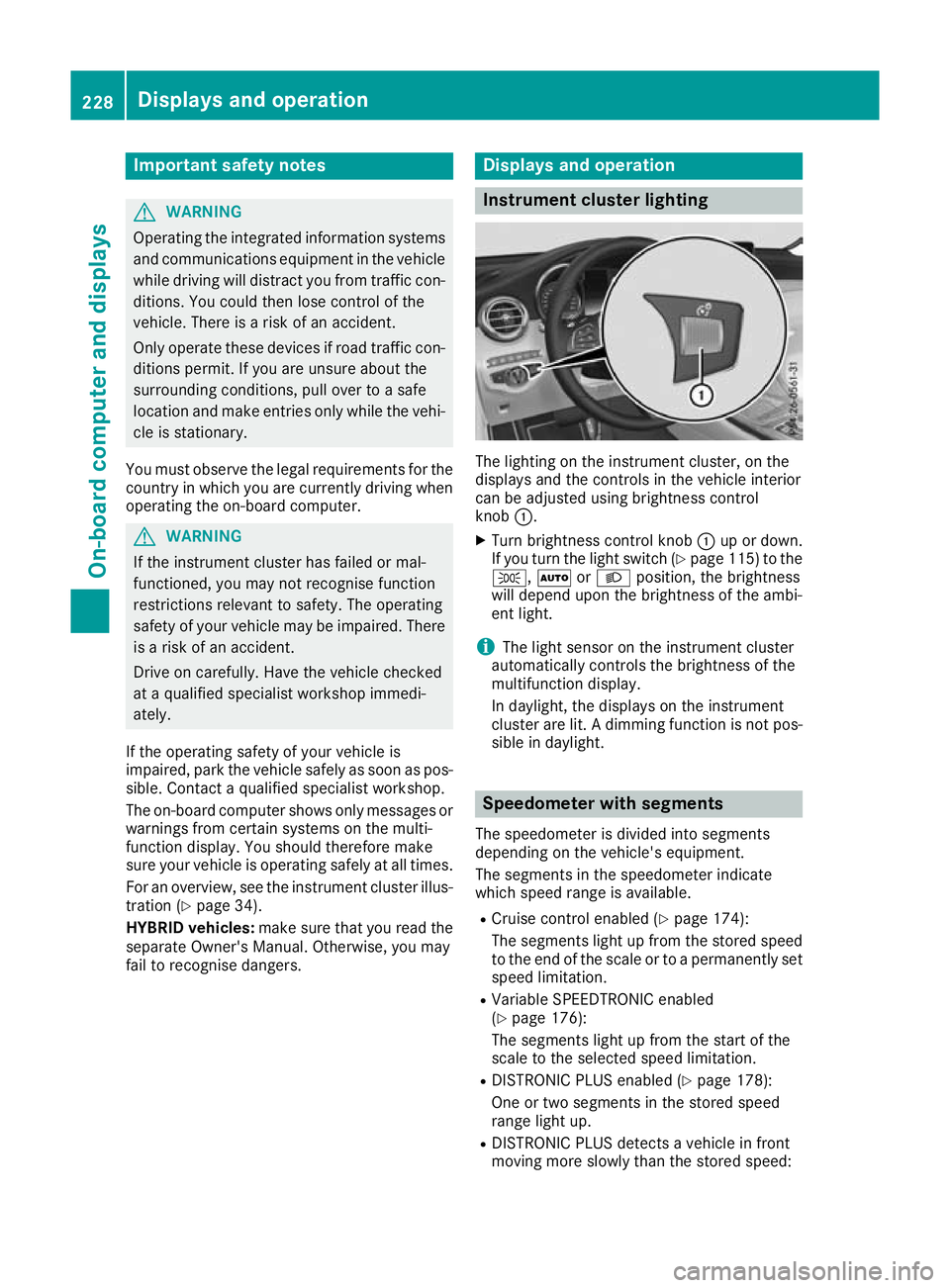 MERCEDES-BENZ GLC COUPE 2016 Owners Manual Important safety notes
G
WARNING
Operating the integrated information systems and communications equipment in the vehicle
while driving will distract you from traffic con-
ditions. You could then lose MERCEDES-BENZ GLC COUPE 2016 Owners Manual Important safety notes
G
WARNING
Operating the integrated information systems and communications equipment in the vehicle
while driving will distract you from traffic con-
ditions. You could then lose