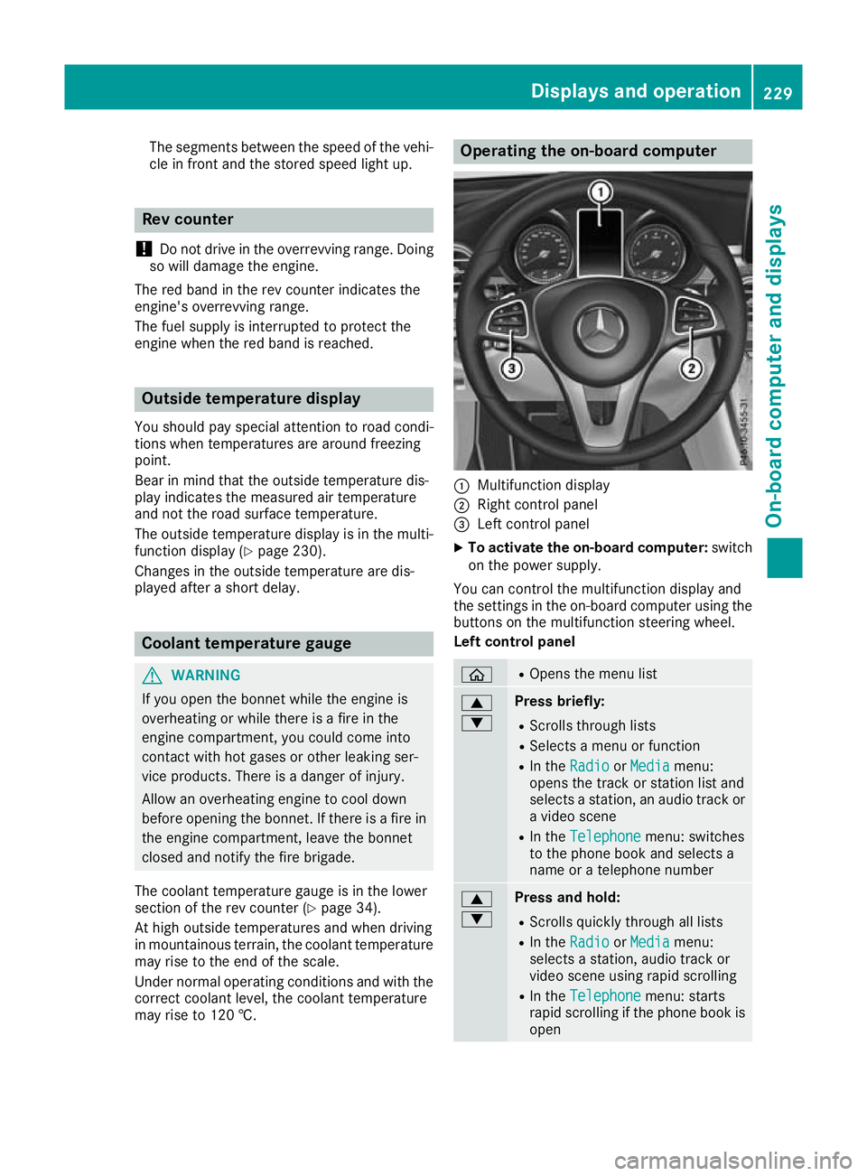 MERCEDES-BENZ GLC COUPE 2016 Owners Manual The segments between the speed of the vehi-
cle in front and the stored speed light up. Rev counter
! Do not drive in the overrevving range. Doing
so will damage the engine.
The red band in the rev co MERCEDES-BENZ GLC COUPE 2016 Owners Manual The segments between the speed of the vehi-
cle in front and the stored speed light up. Rev counter
! Do not drive in the overrevving range. Doing
so will damage the engine.
The red band in the rev co