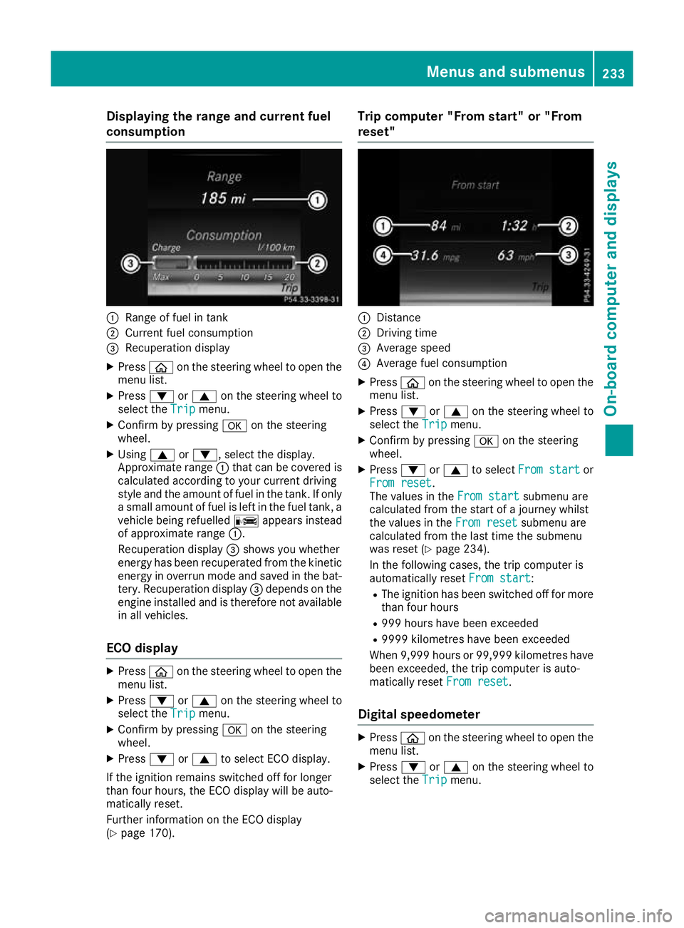 MERCEDES-BENZ GLC COUPE 2016 Owners Manual Displaying the range and current fuel
consumption :
Range of fuel in tank
; Current fuel consumption
= Recuperation display
X Press òon the steering wheel to open the
menu list.
X Press :or9 on the s MERCEDES-BENZ GLC COUPE 2016 Owners Manual Displaying the range and current fuel
consumption :
Range of fuel in tank
; Current fuel consumption
= Recuperation display
X Press òon the steering wheel to open the
menu list.
X Press :or9 on the s