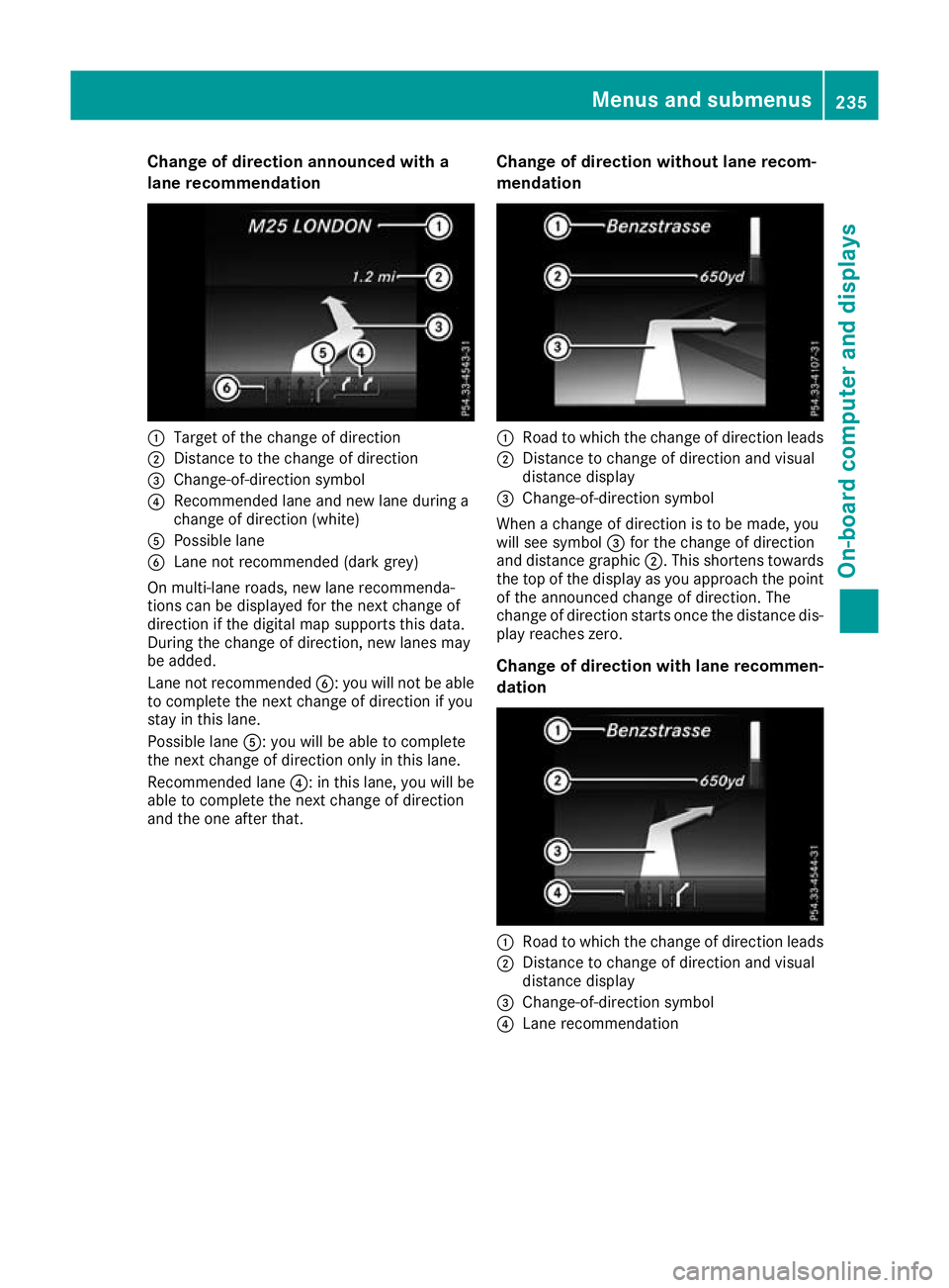 MERCEDES-BENZ GLC COUPE 2016 Owners Manual Change of direction announced with a
lane recommendation :
Target of the change of direction
; Distance to the change of direction
= Change-of-direction symbol
? Recommended lane and new lane during a MERCEDES-BENZ GLC COUPE 2016 Owners Manual Change of direction announced with a
lane recommendation :
Target of the change of direction
; Distance to the change of direction
= Change-of-direction symbol
? Recommended lane and new lane during a