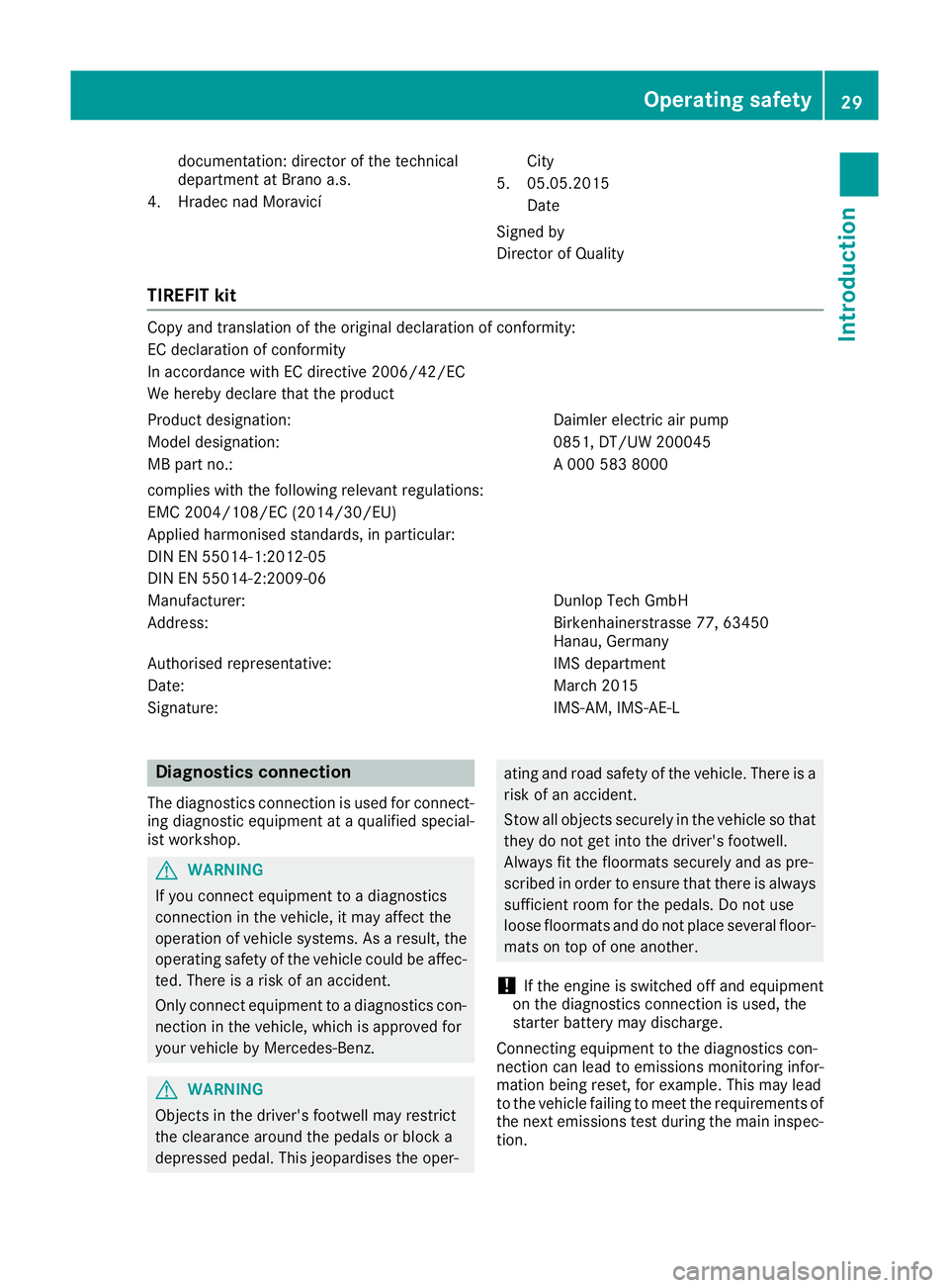 MERCEDES-BENZ GLC COUPE 2016  Owners Manual documentation: director of the technical
department at Brano a.s.
4. Hradec nad Moravicí City
5. 05.05.2015 Date
Signed by
Director of Quality
TIREFIT kit Copy and translation of the original declara