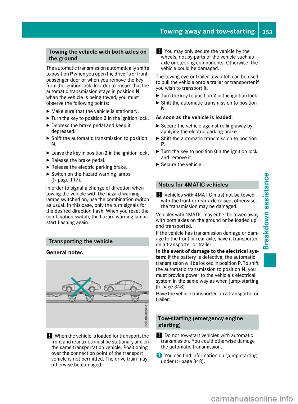 MERCEDES-BENZ GLC COUPE 2016 Owners Manual Towing the vehicle with both axles on
the ground
The automatic transmission automatically shifts to position Pwhen you open the driver's or front-
passenger door or when you remove the key
from th MERCEDES-BENZ GLC COUPE 2016 Owners Manual Towing the vehicle with both axles on
the ground
The automatic transmission automatically shifts to position Pwhen you open the driver's or front-
passenger door or when you remove the key
from th