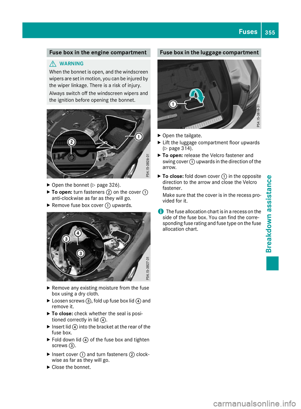 MERCEDES-BENZ GLC COUPE 2016  Owners Manual Fuse box in the engine compartment
G
WARNING
When the bonnet is open, and the windscreen wipers are set in motion, you can be injured by
the wiper linkage. There is a risk of injury.
Always switch off
