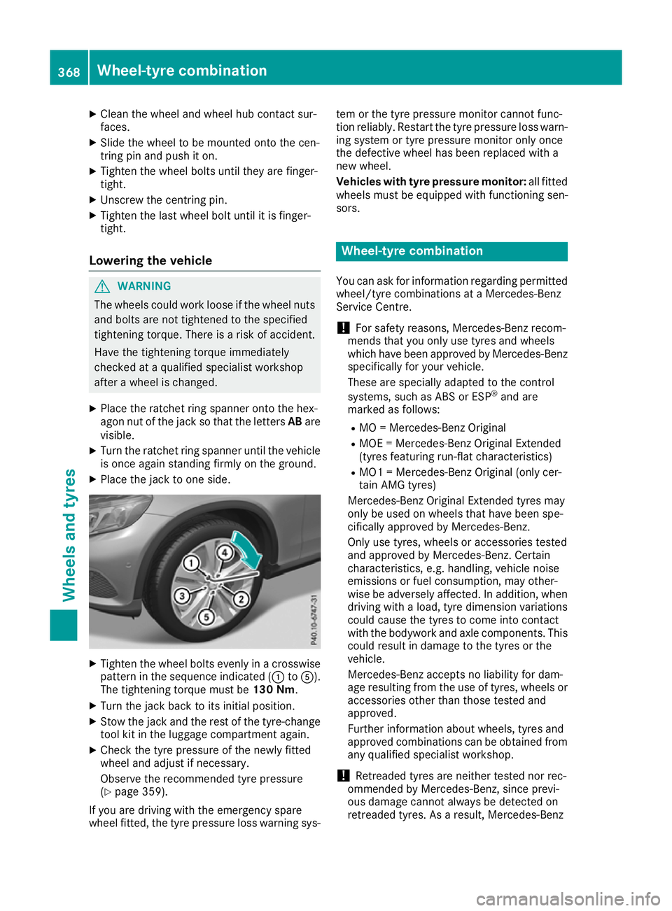 MERCEDES-BENZ GLC COUPE 2016 Owners Manual X
Clean the wheel and wheel hub contact sur-
faces.
X Slide the wheel to be mounted onto the cen-
tring pin and push it on.
X Tighten the wheel bolts until they are finger-
tight.
X Unscrew the centri MERCEDES-BENZ GLC COUPE 2016 Owners Manual X
Clean the wheel and wheel hub contact sur-
faces.
X Slide the wheel to be mounted onto the cen-
tring pin and push it on.
X Tighten the wheel bolts until they are finger-
tight.
X Unscrew the centri