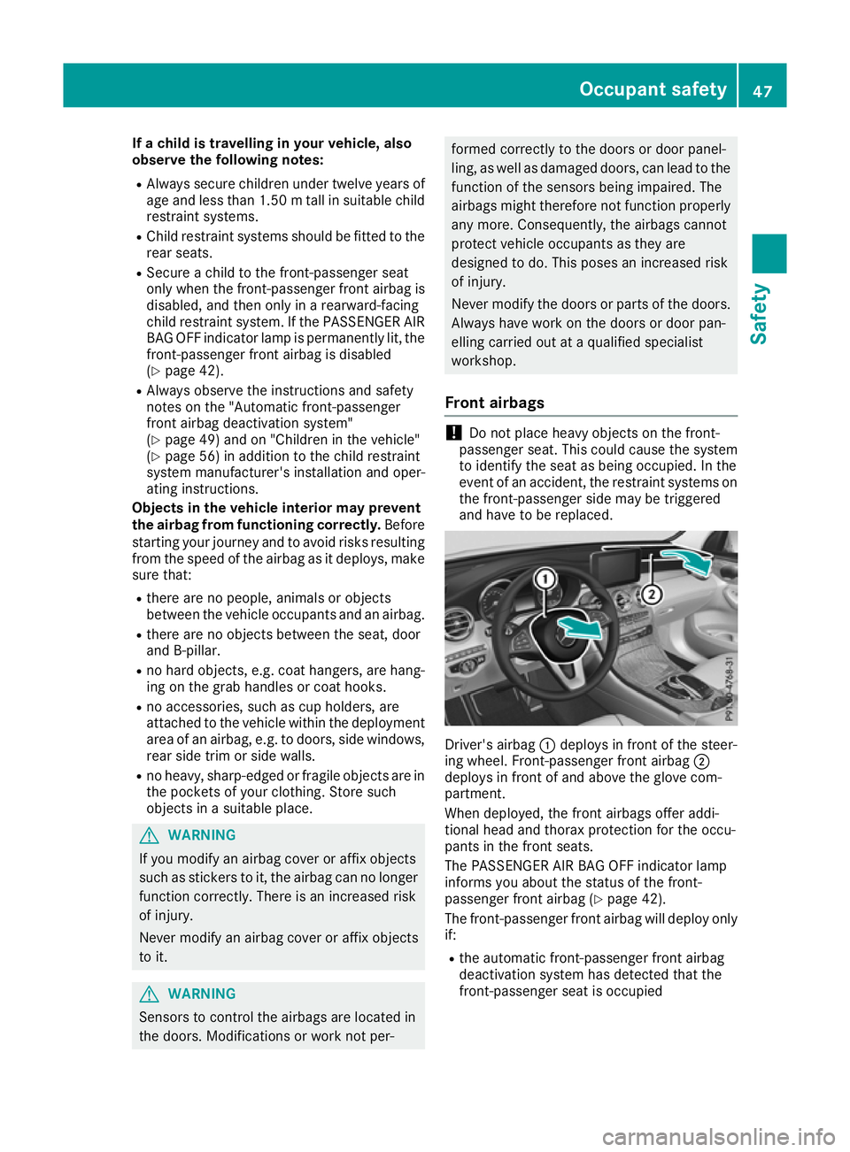 MERCEDES-BENZ GLC COUPE 2016  Owners Manual If a child is travelling in your vehicle, also
observe the following notes:
R Always secure children under twelve years of
age and less than 1.50 mtall in suitable child
restraint systems.
R Child res