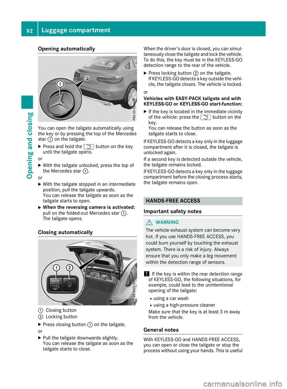 MERCEDES-BENZ GLC COUPE 2016  Owners Manual Opening automatically
You can open the tailgate automatically using
the key or by pressing the top of the Mercedes
star
:on the tailgate.
X Press and hold the Fbutton on the key
until the tailgate ope