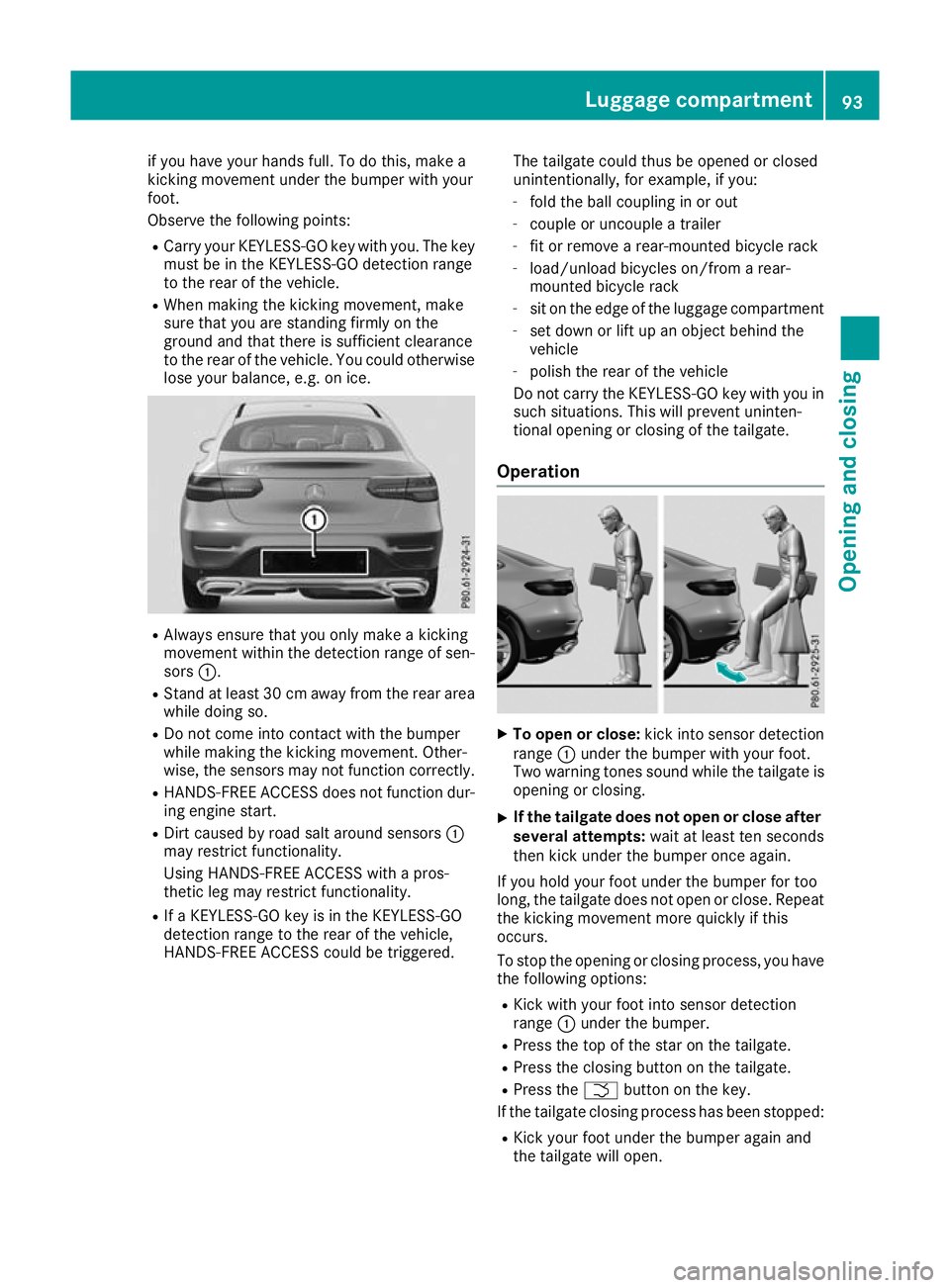 MERCEDES-BENZ GLC COUPE 2016  Owners Manual if you have your hands full. To do this, make a
kicking movement under the bumper with your
foot.
Observe the following points:
R Carry your KEYLESS-GO key with you. The key
must be in the KEYLESS-GO 