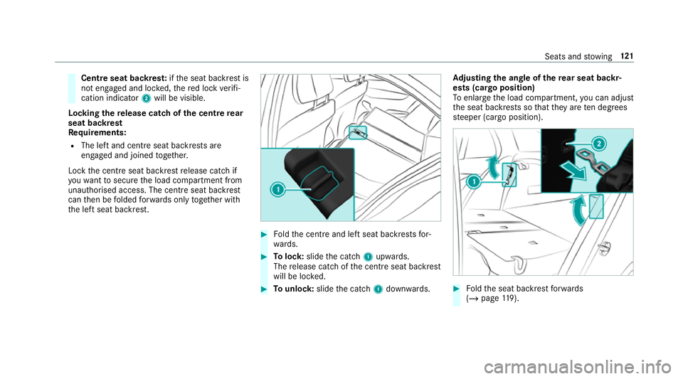 MERCEDES-BENZ GLC SUV 2019  Owners Manual Centre seat backres
t:ifth e seat backrest is
not engaged and loc ked, there d lock verifi‐
cation indicator 2will be visible.
Lo cking there lease catch of the centre rear
seat backrest
Re quiremen