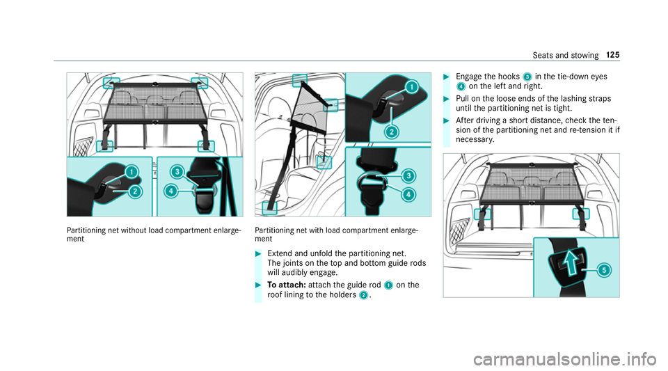 MERCEDES-BENZ GLC SUV 2019  Owners Manual Pa
rtitioning net without load compartment enlar ge‐
ment Pa
rtitioning net with load compartment enlar ge‐
ment #
Extend and unfold the partitioning net.
The joints on theto p and bottom guide ro