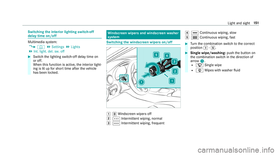 MERCEDES-BENZ GLC SUV 2019  Owners Manual Switching
the interior lighting switch-off
delay time on/off Multimedia sy
stem:
4 © 5
Settings 5
Lights
5 Int. light. del. sw. off #
Switch the lighting switch-off delay time on
or off.
When this fu