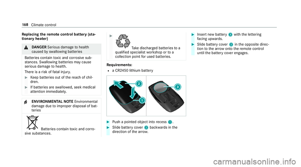 MERCEDES-BENZ GLC SUV 2019  Owners Manual Re
placing the remo tecont rol bat tery (sta‐
tiona ryheater) &
DANG ER Serious damage tohealth
caused byswallowing batteries
Batteries contain toxic and cor rosive sub‐
st ances. Swallowing bat t