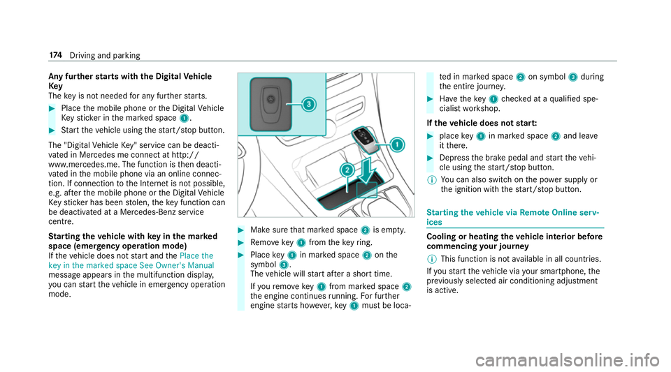 MERCEDES-BENZ GLC SUV 2019  Owners Manual Any fu
rther starts with th e DigitalVehicle
Key
The key is not needed for any fur ther starts. #
Place the mobile phone or the Digital Vehicle
Ke yst icke r in the mar ked space 1. #
Start theve hicl
