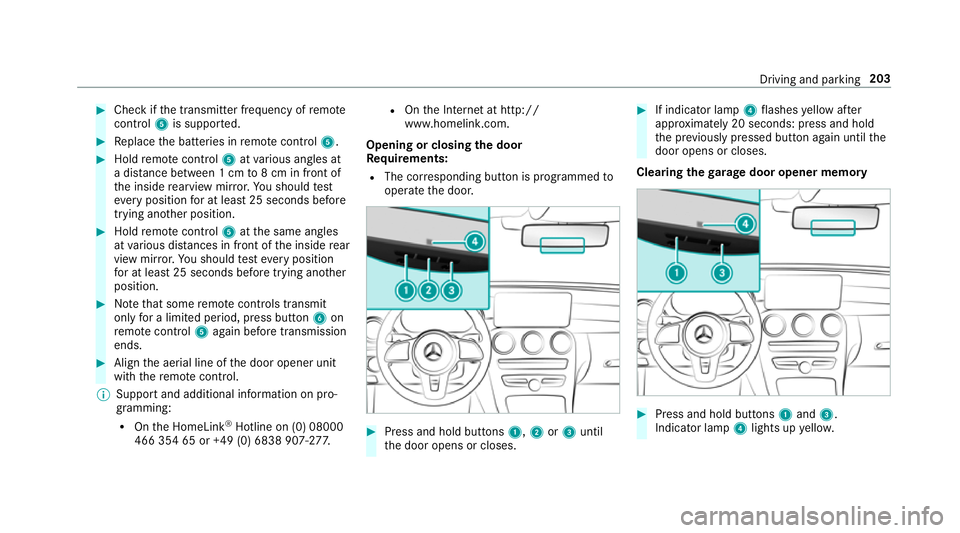 MERCEDES-BENZ GLC SUV 2019 Owners Manual #
Check if the transmit ter frequency of remo te
control 5is suppo rted. #
Replace the batteries in remo tecontrol 5. #
Hold remo tecontrol 5atvarious angles at
a dis tance between 1 cm to8 cm in fron MERCEDES-BENZ GLC SUV 2019 Owners Manual #
Check if the transmit ter frequency of remo te
control 5is suppo rted. #
Replace the batteries in remo tecontrol 5. #
Hold remo tecontrol 5atvarious angles at
a dis tance between 1 cm to8 cm in fron
