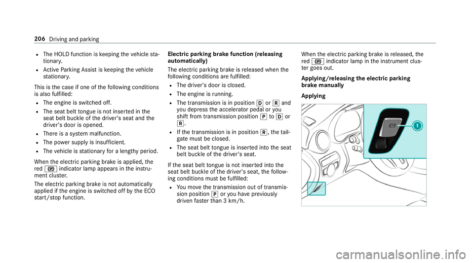 MERCEDES-BENZ GLC SUV 2019 Owners Manual R
The HOLD function is keeping theve hicle sta‐
tionar y.
R Active Parking Assist is keeping theve hicle
st ationar y.
This is the case if one of thefo llowing conditions
is also fulfilled:
R The en MERCEDES-BENZ GLC SUV 2019 Owners Manual R
The HOLD function is keeping theve hicle sta‐
tionar y.
R Active Parking Assist is keeping theve hicle
st ationar y.
This is the case if one of thefo llowing conditions
is also fulfilled:
R The en