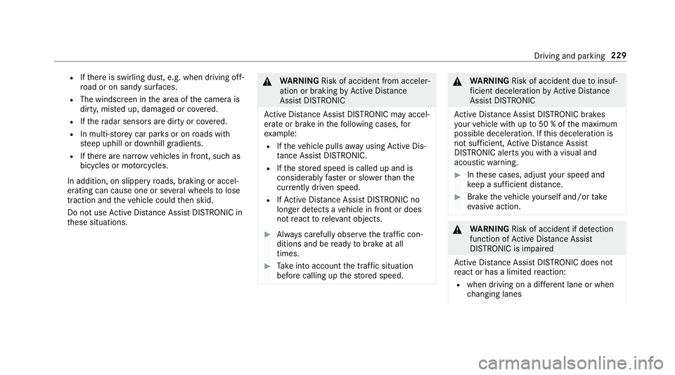 MERCEDES-BENZ GLC SUV 2019 Owners Manual R
Ifth ere is swirling dust, e.g. when driving off-
ro ad or on sandy sur faces.
R The windscreen in the area of the camera is
dirty, mis ted up, damaged or co vered.
R Ifth era dar sensors are dirty MERCEDES-BENZ GLC SUV 2019 Owners Manual R
Ifth ere is swirling dust, e.g. when driving off-
ro ad or on sandy sur faces.
R The windscreen in the area of the camera is
dirty, mis ted up, damaged or co vered.
R Ifth era dar sensors are dirty