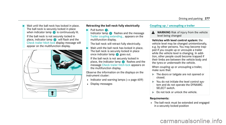 MERCEDES-BENZ GLC SUV 2019 Owners Manual #
Wait until the ball neck has loc ked in place.
The ball neck is securely loc ked in place
when indicator lamp 2is continuously lit.
If th e ball neck is not securely loc ked in
place, indicator lamp MERCEDES-BENZ GLC SUV 2019 Owners Manual #
Wait until the ball neck has loc ked in place.
The ball neck is securely loc ked in place
when indicator lamp 2is continuously lit.
If th e ball neck is not securely loc ked in
place, indicator lamp