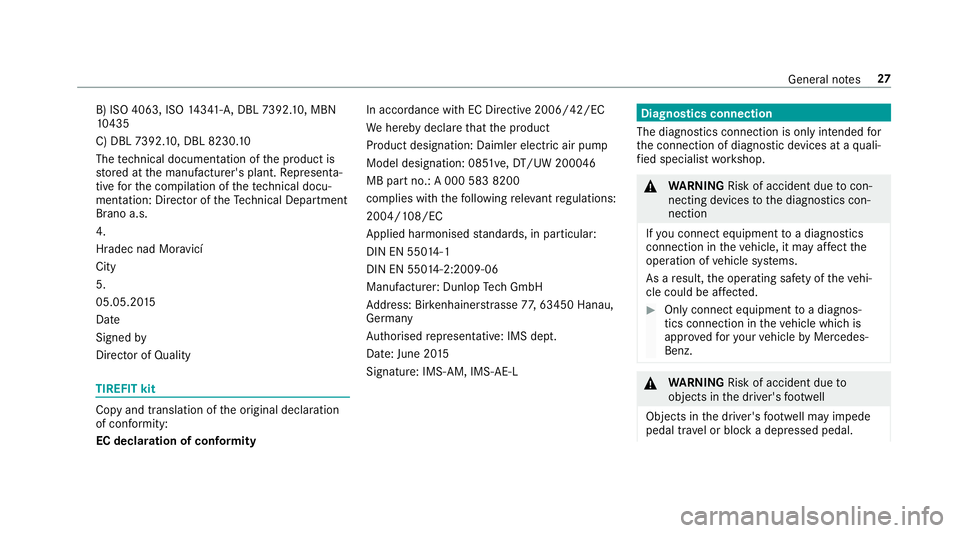 MERCEDES-BENZ GLC SUV 2019 Owners Manual B) ISO 4063, ISO
14341- A,DBL 7392. 10, MBN
10 435
C) DBL 7392. 10, DBL 8230. 10
The tech nical documentation of the product is
st ored at the manufacturer's plant. Representa‐
tive forth e comp MERCEDES-BENZ GLC SUV 2019 Owners Manual B) ISO 4063, ISO
14341- A,DBL 7392. 10, MBN
10 435
C) DBL 7392. 10, DBL 8230. 10
The tech nical documentation of the product is
st ored at the manufacturer's plant. Representa‐
tive forth e comp