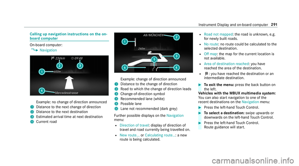 MERCEDES-BENZ GLC SUV 2019 Owners Manual Calling up navigation instructions on
the on-
board compu ter On-board computer:
4 Navigation Example: no
change of direction announced
1 Distance tothe next change of direction
2 Distance tothe next MERCEDES-BENZ GLC SUV 2019 Owners Manual Calling up navigation instructions on
the on-
board compu ter On-board computer:
4 Navigation Example: no
change of direction announced
1 Distance tothe next change of direction
2 Distance tothe next