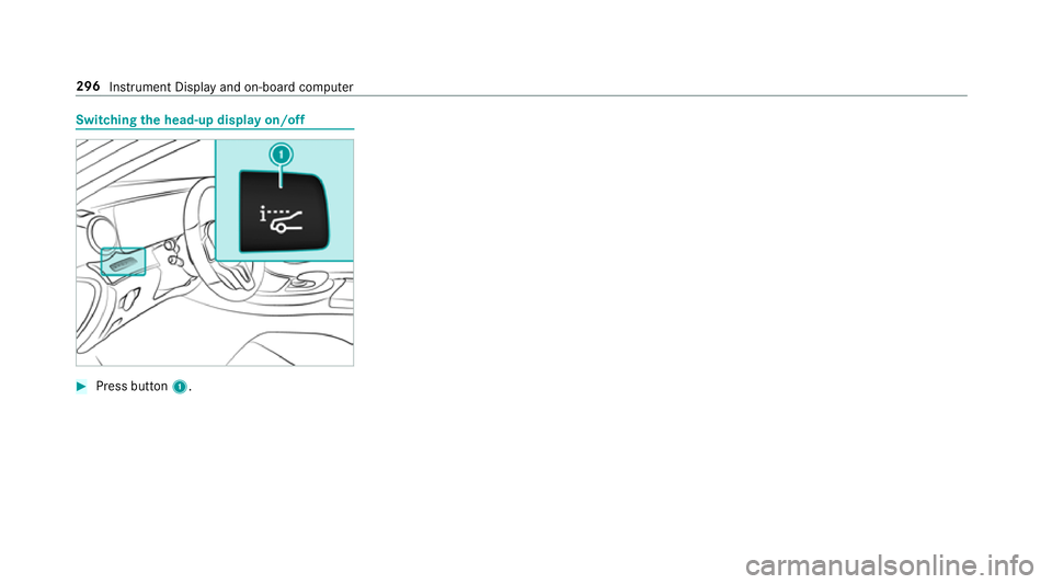 MERCEDES-BENZ GLC SUV 2019  Owners Manual Switching
the head-up display on/off #
Press button 1. 296
Instru ment Display and on-board computer 