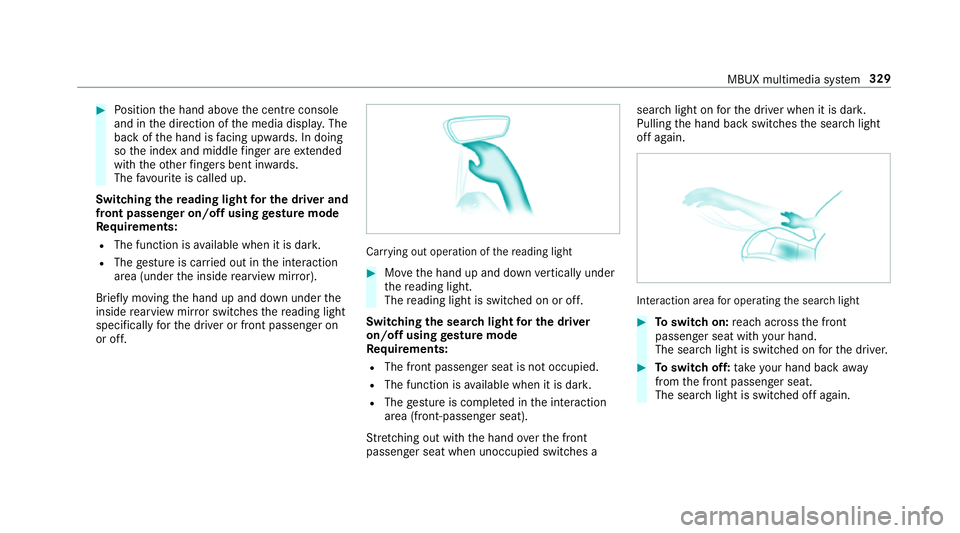 MERCEDES-BENZ GLC SUV 2019 Owners Manual #
Position the hand abo vethe cent reconsole
and in the direction of the media displa y.The
back of the hand is facing up wards. In doing
so the index and middle finger are extended
wi th th eot her f MERCEDES-BENZ GLC SUV 2019 Owners Manual #
Position the hand abo vethe cent reconsole
and in the direction of the media displa y.The
back of the hand is facing up wards. In doing
so the index and middle finger are extended
wi th th eot her f