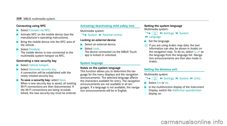 MERCEDES-BENZ GLC SUV 2019 Owners Manual Connecting using NFC
#
Select Connect via NFC. #
Activate NFC on the mobile device (see the
manufacturer's operating instructions). #
Bring the mobile device into the NFC area of
th eve hicle . #
MERCEDES-BENZ GLC SUV 2019 Owners Manual Connecting using NFC
#
Select Connect via NFC. #
Activate NFC on the mobile device (see the
manufacturer's operating instructions). #
Bring the mobile device into the NFC area of
th eve hicle . #