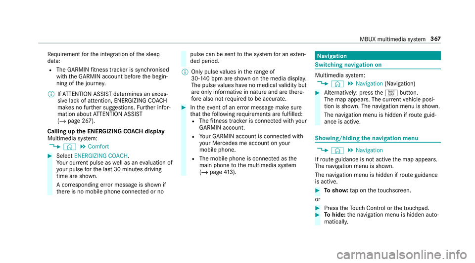 MERCEDES-BENZ GLC SUV 2019 Owners Manual Re
quirement forth e integration of the sleep
data:
R The GARMIN fitness trac ker is synchronised
with the GARMIN account before the begin‐
ning of the journe y.
% IfAT TENTION ASSIST de term ines a MERCEDES-BENZ GLC SUV 2019 Owners Manual Re
quirement forth e integration of the sleep
data:
R The GARMIN fitness trac ker is synchronised
with the GARMIN account before the begin‐
ning of the journe y.
% IfAT TENTION ASSIST de term ines a