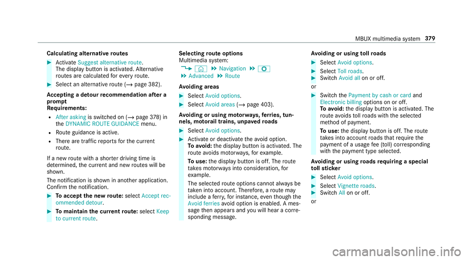 MERCEDES-BENZ GLC SUV 2019 Owners Manual Calculating alternative
routes #
Activate Suggest alternative route.
The display button is acti vated. Alternative
ro utes are calculated foreve ryroute. #
Select an alternative route (/ page 382).
Ac MERCEDES-BENZ GLC SUV 2019 Owners Manual Calculating alternative
routes #
Activate Suggest alternative route.
The display button is acti vated. Alternative
ro utes are calculated foreve ryroute. #
Select an alternative route (/ page 382).
Ac