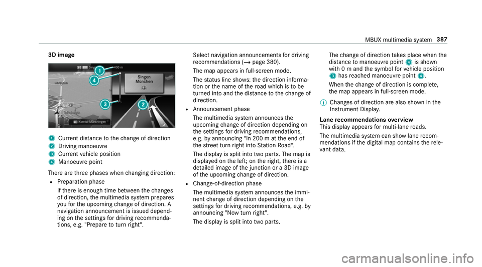 MERCEDES-BENZ GLC SUV 2019 Owners Manual 3D image
1
Current di stance tothech ange of direction
2 Driving manoeuv re
3 Current vehicle position
4 Manoeuvre point
There are thre e phases when changing direction:
R Preparation phase
Ifth ere i MERCEDES-BENZ GLC SUV 2019 Owners Manual 3D image
1
Current di stance tothech ange of direction
2 Driving manoeuv re
3 Current vehicle position
4 Manoeuvre point
There are thre e phases when changing direction:
R Preparation phase
Ifth ere i