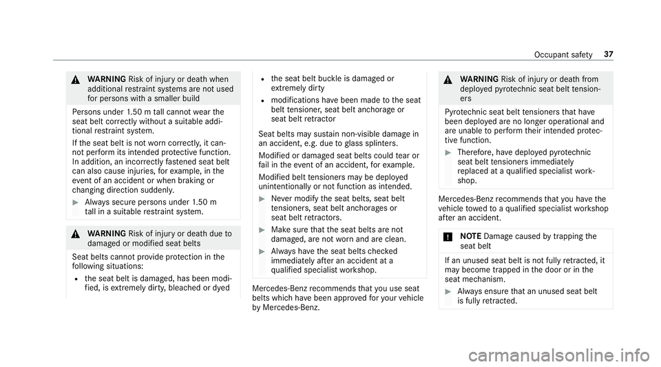 MERCEDES-BENZ GLC SUV 2019 Owners Manual &
WARNING Risk of inju ryor death when
additional restra int sy stems are not used
fo r persons with a smaller build
Pe rsons under 1.50 m tall cannot wearthe
seat belt cor rectly wi thout a suitable MERCEDES-BENZ GLC SUV 2019 Owners Manual &
WARNING Risk of inju ryor death when
additional restra int sy stems are not used
fo r persons with a smaller build
Pe rsons under 1.50 m tall cannot wearthe
seat belt cor rectly wi thout a suitable