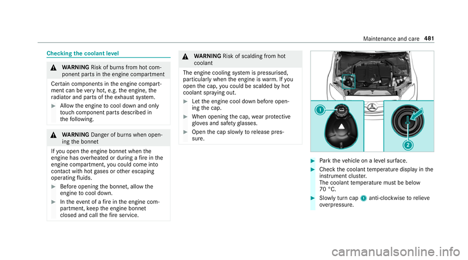 MERCEDES-BENZ GLC SUV 2019 Owners Manual Checking
the coolant le vel &
WARNING Risk of bu rns from hot com‐
ponent parts in the engine compartment
Cer tain components in the engine compart‐
ment can be very hot, e.g. the engine, the
ra d MERCEDES-BENZ GLC SUV 2019 Owners Manual Checking
the coolant le vel &
WARNING Risk of bu rns from hot com‐
ponent parts in the engine compartment
Cer tain components in the engine compart‐
ment can be very hot, e.g. the engine, the
ra d