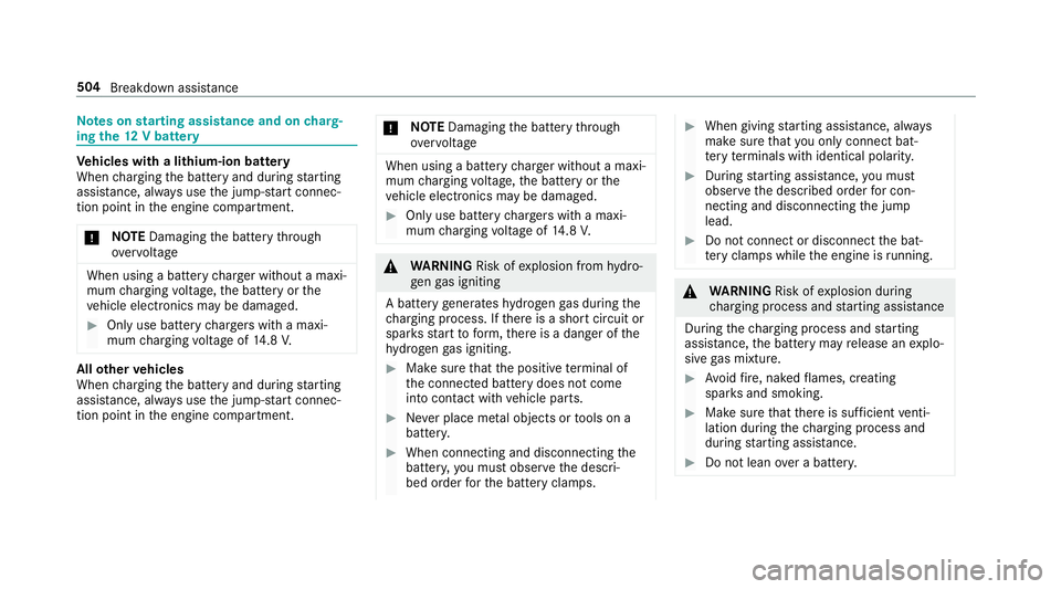 MERCEDES-BENZ GLC SUV 2019 Owners Manual Note
s onstarting assi stance and on charg‐
ing the12 V battery Ve
hicles with a lithium-ion battery
When charging the battery and during starting
assis tance, al ways use the jump-s tart connec‐
MERCEDES-BENZ GLC SUV 2019 Owners Manual Note
s onstarting assi stance and on charg‐
ing the12 V battery Ve
hicles with a lithium-ion battery
When charging the battery and during starting
assis tance, al ways use the jump-s tart connec‐