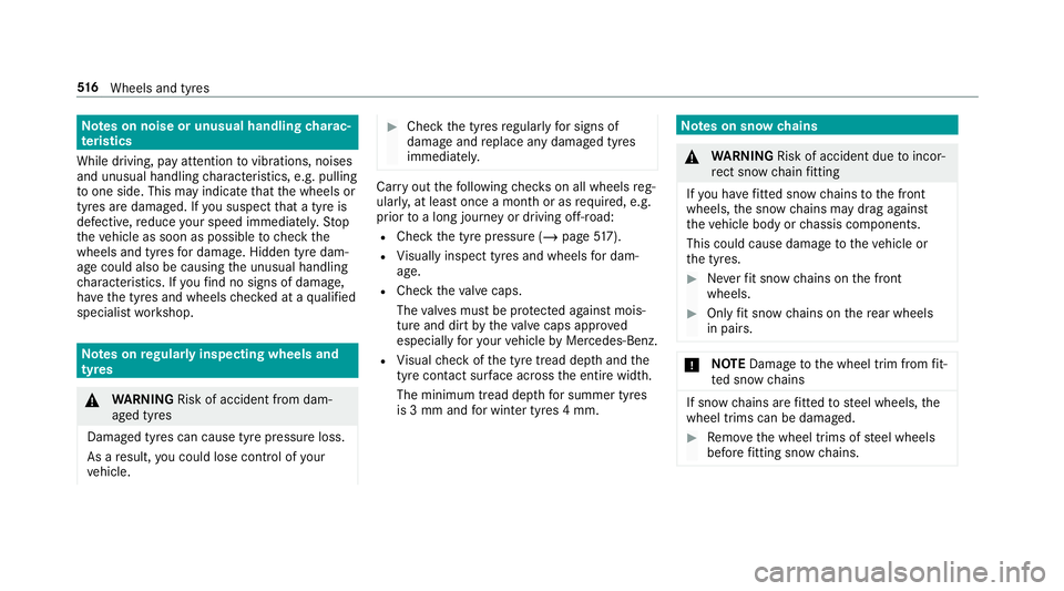MERCEDES-BENZ GLC SUV 2019 Owners Manual Note
s on noise or unusual handling charac‐
te rist ics
While driving, pay attention tovibrations, noises
and unusual handling characteristics, e.g. pulling
to one side. This may indicate that the w MERCEDES-BENZ GLC SUV 2019 Owners Manual Note
s on noise or unusual handling charac‐
te rist ics
While driving, pay attention tovibrations, noises
and unusual handling characteristics, e.g. pulling
to one side. This may indicate that the w