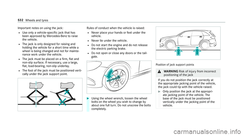 MERCEDES-BENZ GLC SUV 2019 Owners Manual Impor
tant no tes on using the jack:
R Use only a vehicle-specific jack that has
been appr ovedby Mercedes-Benz toraise
th eve hicle.
R The jack is only designed forra ising and
holding theve hicle fo MERCEDES-BENZ GLC SUV 2019 Owners Manual Impor
tant no tes on using the jack:
R Use only a vehicle-specific jack that has
been appr ovedby Mercedes-Benz toraise
th eve hicle.
R The jack is only designed forra ising and
holding theve hicle fo
