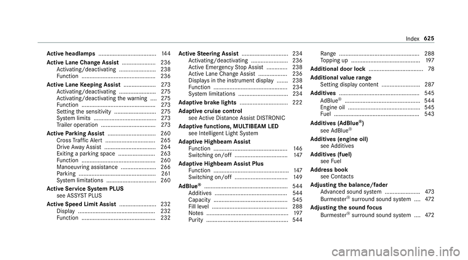 MERCEDES-BENZ GLC SUV 2019 Owners Manual Ac
tive headlamps .................................... 14 4
Ac tive Lane Change Assi st..................... 236
Ac tivating/deactivating ...................... .238
Fu nction ........................ MERCEDES-BENZ GLC SUV 2019 Owners Manual Ac
tive headlamps .................................... 14 4
Ac tive Lane Change Assi st..................... 236
Ac tivating/deactivating ...................... .238
Fu nction ........................